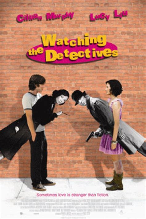 Watching The Detectives. 2007 · 1 hr 34 min. TV-14. Comedy · Romance. Cillian Murphy stars as a film noir buff who has his life turned on end by a femme fatale (Lucy Liu) with a big adventure in mind. StarringCillian Murphy Lucy Liu. Directed byPaul Soter. 